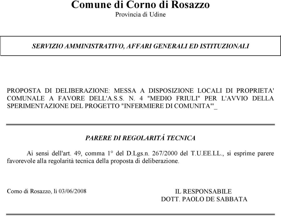 4 "MEDIO FRIULI" PER L'AVVIO DELLA SPERIMENTAZIONE DEL PROGETTO "INFERMIERE DI COMUNITA"'_ PARERE DI REGOLARITÁ TECNICA Ai sensi dell'art.