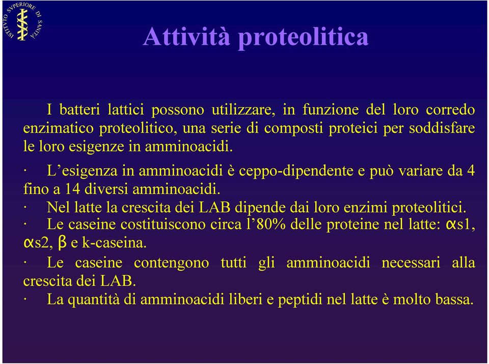 Nel latte la crescita dei LAB dipende dai loro enzimi proteolitici.