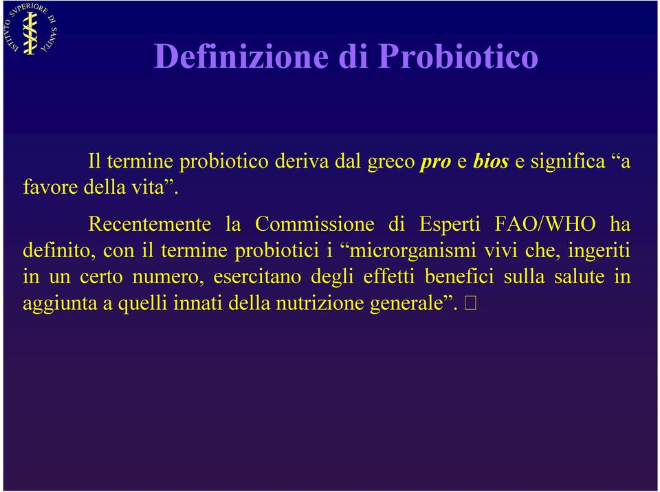 Recentemente la Commissione di Esperti FAO/WHO ha definito, con il termine probiotici i