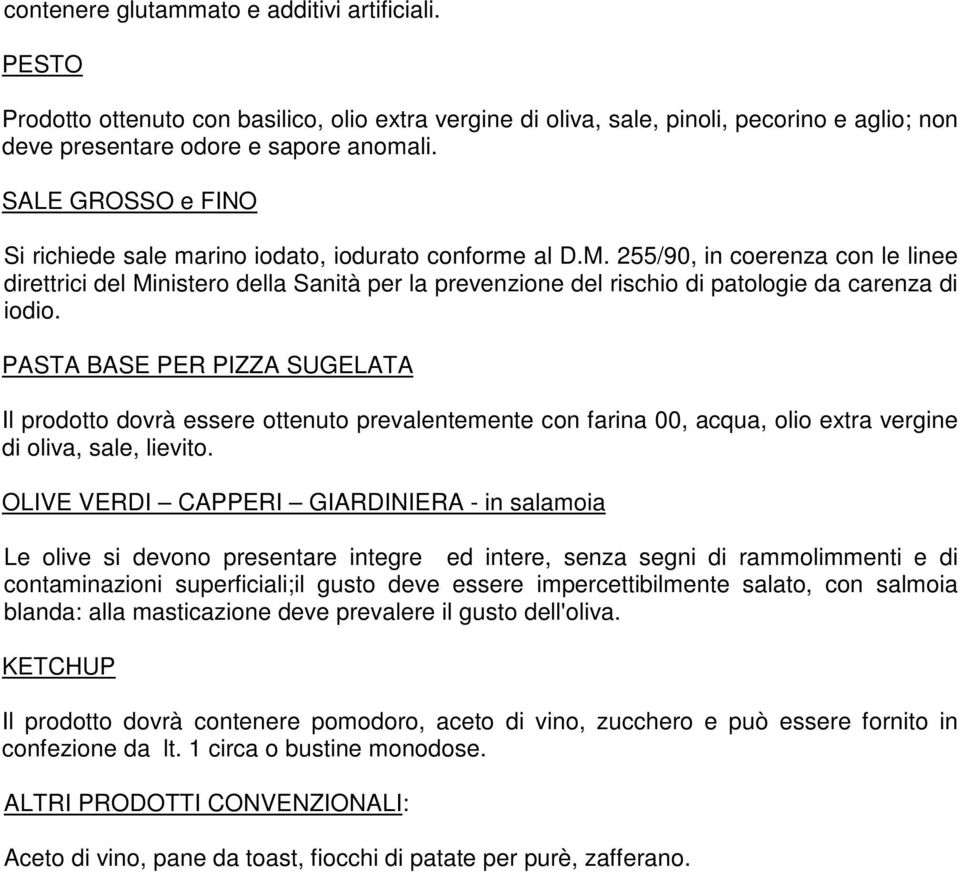 255/90, in coerenza con le linee direttrici del Ministero della Sanità per la prevenzione del rischio di patologie da carenza di iodio.