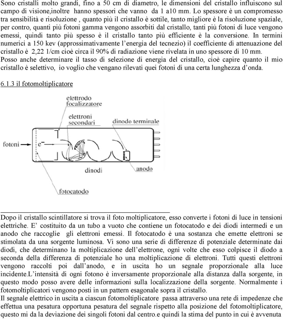 cristallo, tanti più fotoni di luce vengono emessi, quindi tanto più spesso è il cristallo tanto più efficiente è la conversione.