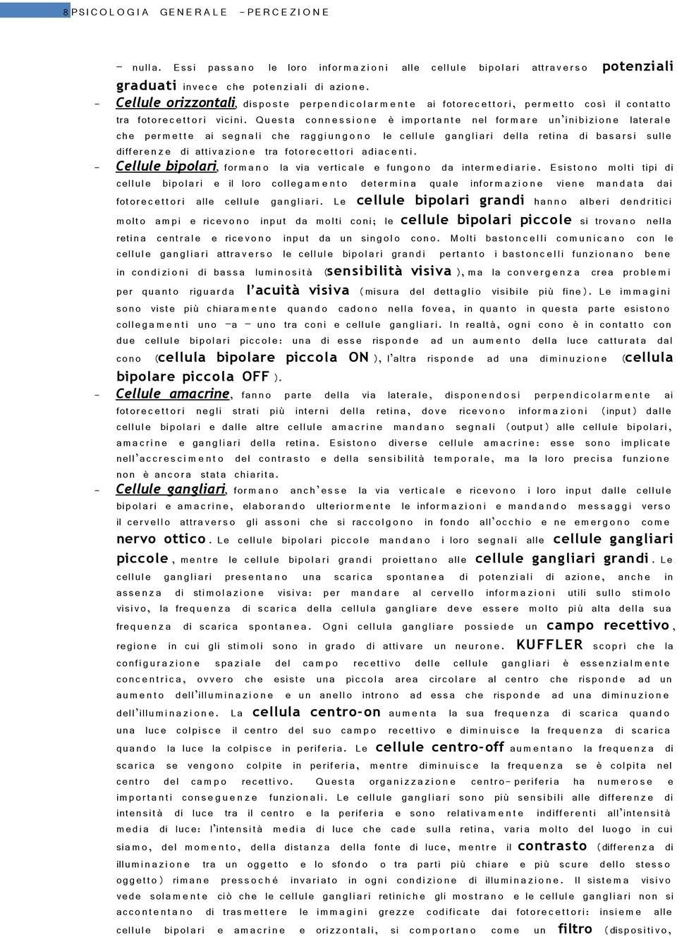 - Cellule orizzontali, disp o st e perp e n d i c o l a r m e n t e ai fotor e c e t t o ri, per m e t t o così il cont att o tra fotor e c e t t o ri vicini.