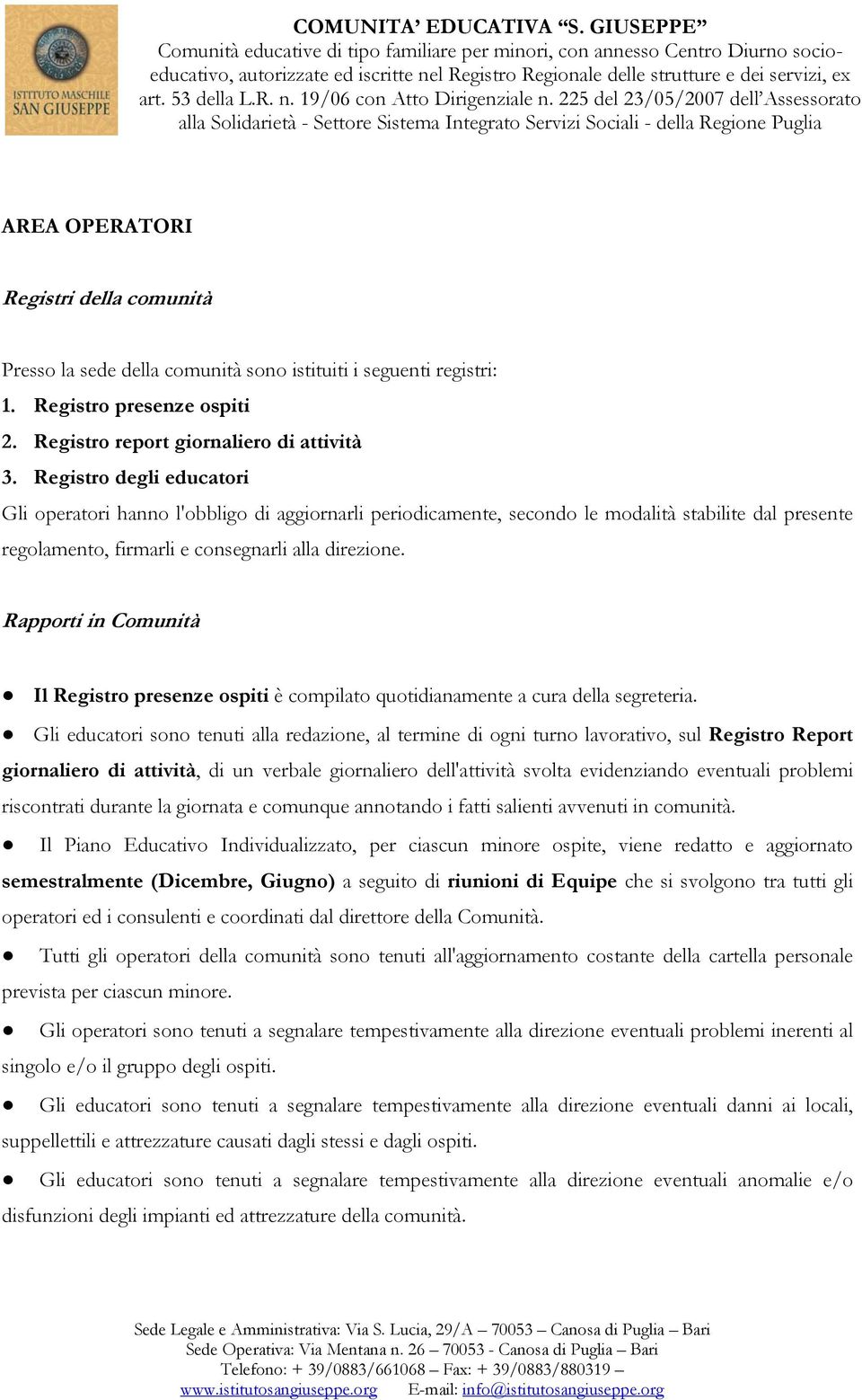 Rapporti in Comunità Il Registro presenze ospiti è compilato quotidianamente a cura della segreteria.