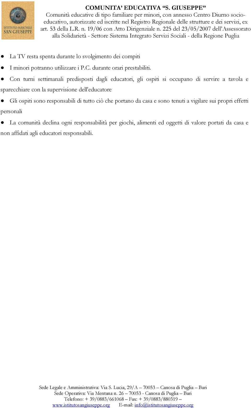 dell'educatore Gli ospiti sono responsabili di tutto ciò che portano da casa e sono tenuti a vigilare sui propri effetti