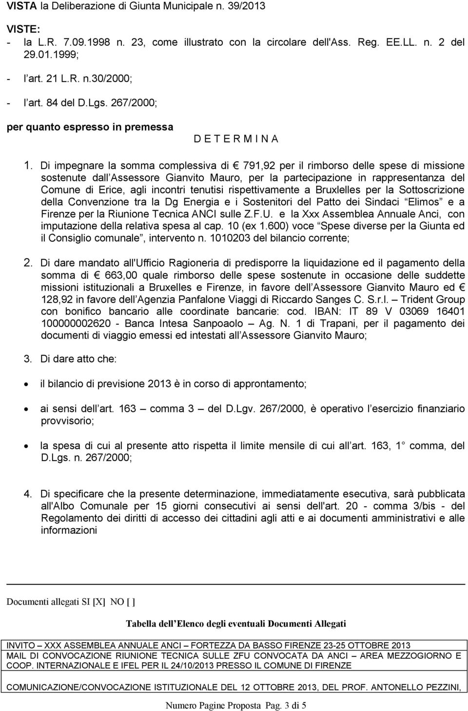 Di impegnare la somma complessiva di 791,92 per il rimborso delle spese di missione sostenute dall Assessore Gianvito Mauro, per la partecipazione in rappresentanza del Comune di Erice, agli incontri