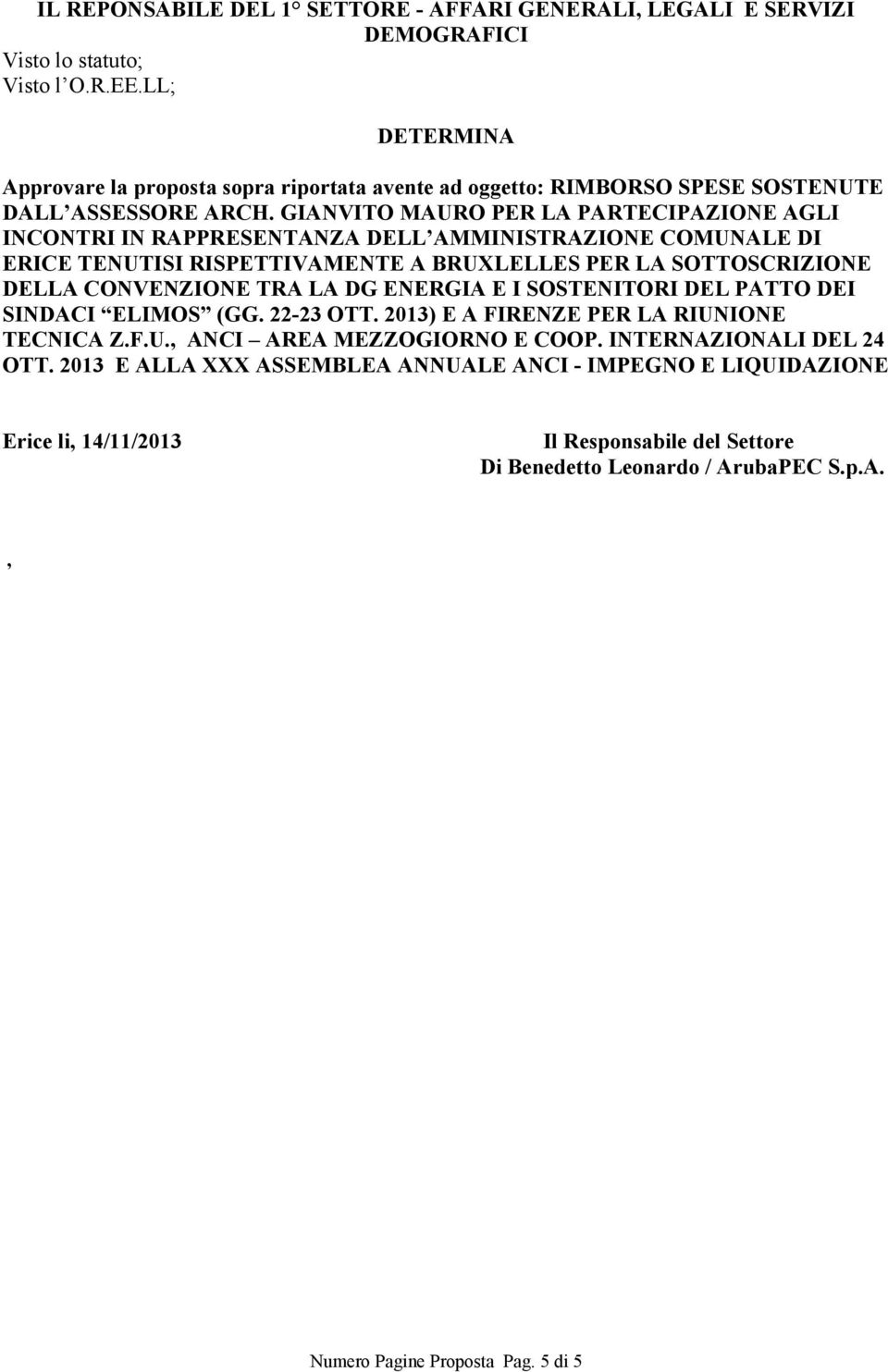 GIANVITO MAURO PER LA PARTECIPAZIONE AGLI INCONTRI IN RAPPRESENTANZA DELL AMMINISTRAZIONE COMUNALE DI ERICE TENUTISI RISPETTIVAMENTE A BRUXLELLES PER LA SOTTOSCRIZIONE DELLA CONVENZIONE TRA LA DG