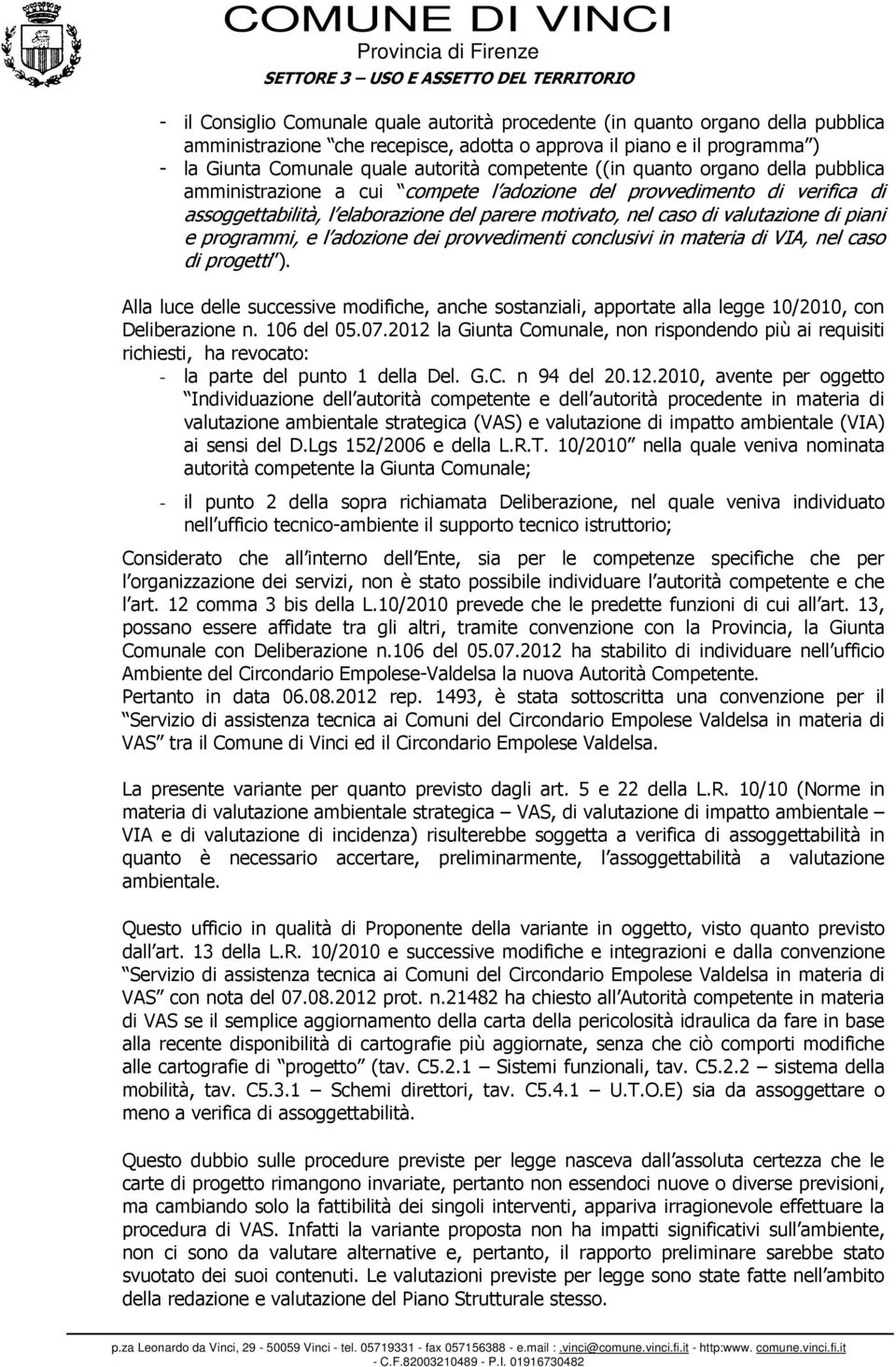 piani e programmi, e l adozione dei provvedimenti conclusivi in materia di VIA, nel caso di progetti ).