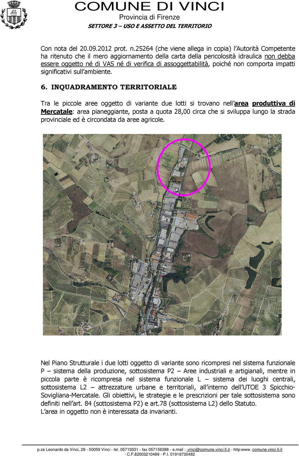 25264 (che viene allega in copia) l Autorità Competente ha ritenuto che il mero aggiornamento della carta della pericolosità idraulica non debba essere oggetto né di VAS né di verifica di