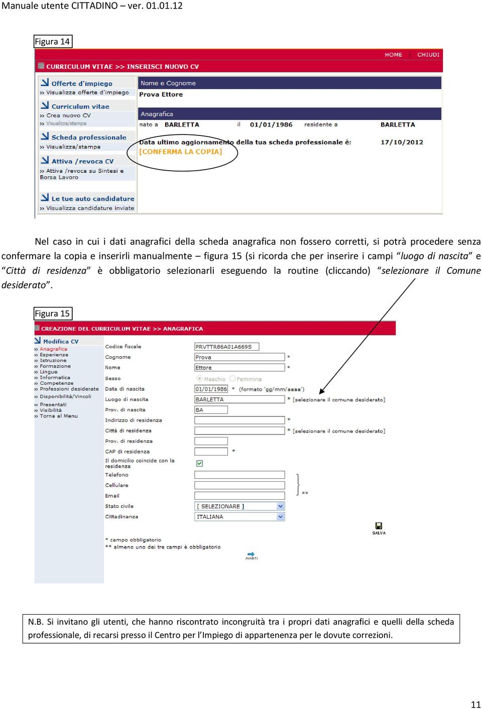 eseguendo la routine (cliccando) selezionare il Comune desiderato. Figura 15 N.B.