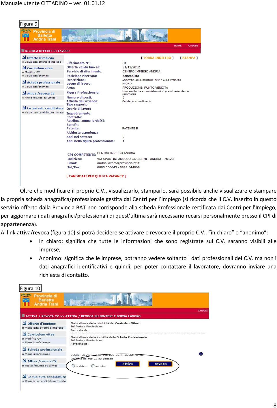 inserito in questo servizio offerto dalla Provincia BAT non corrisponde alla scheda Professionale certificata dai Centri per l Impiego, per aggiornare i dati anagrafici/professionali di quest ultima