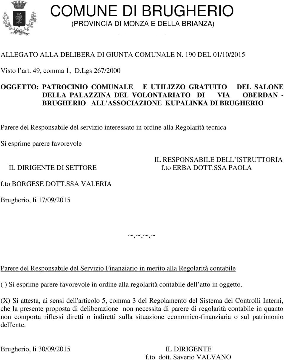 del servizio interessato in ordine alla Regolarità tecnica Si esprime parere favorevole IL DIRIGENTE DI SETTORE IL RESPONSABILE DELL ISTRUTTORIA f.to ERBA DOTT.SSA PAOLA f.to BORGESE DOTT.