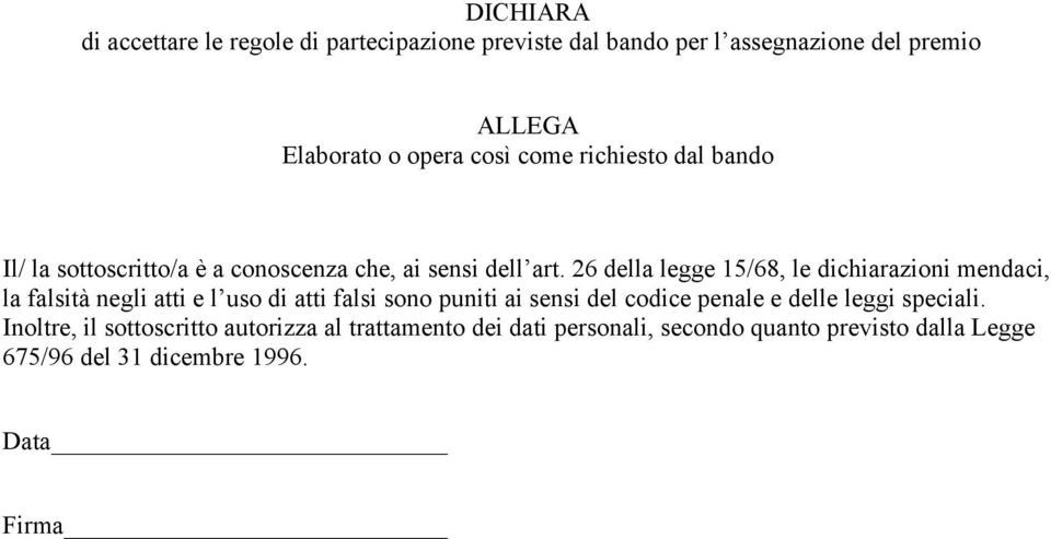 26 della legge 15/68, le dichiarazioni mendaci, la falsità negli atti e l uso di atti falsi sono puniti ai sensi del codice