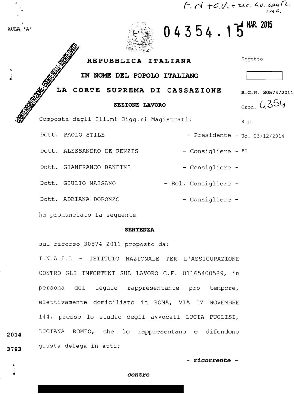 03122014 - Consigliere - PU - Consigliere - - Rel. Consigliere - - Consigliere - ha pronunciato la seguente SENTENZA sul ricorso 30574-2011 proposto da: I.