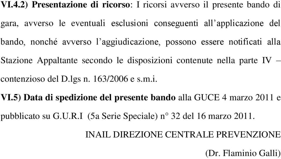 disposizioni contenute nella parte IV contenzioso del D.lgs n. 163/2006 e s.m.i. VI.