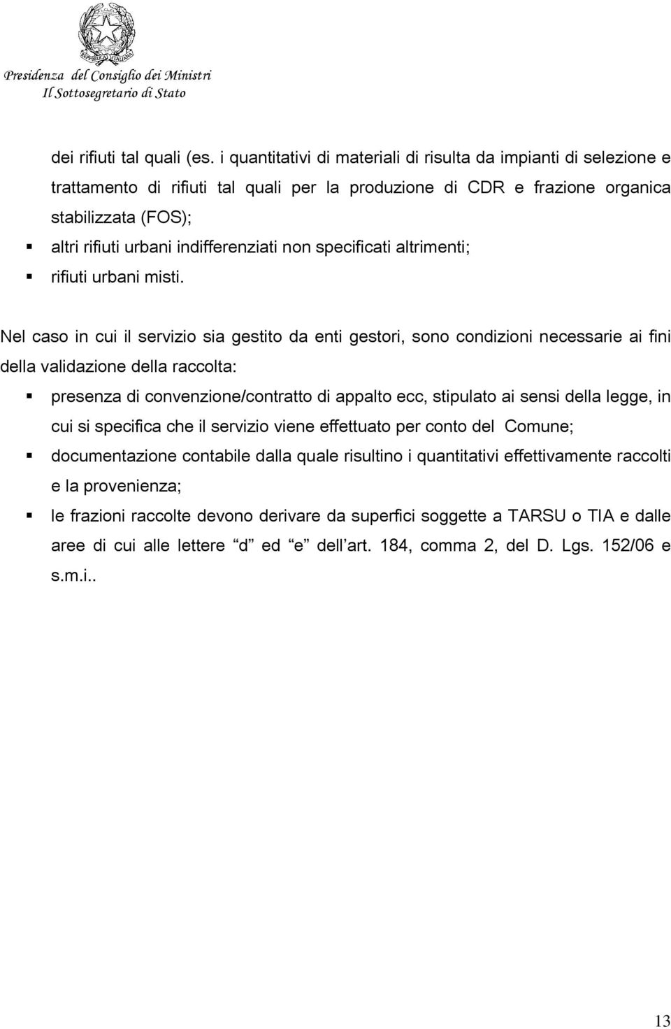 indifferenziati non specificati altrimenti; rifiuti urbani misti.