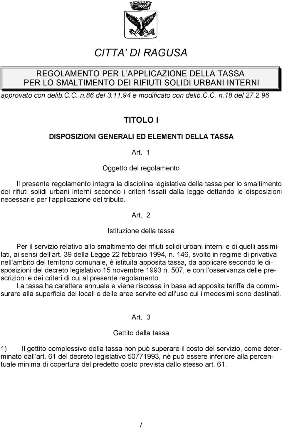 1 Oggetto del regolamento Il presente regolamento integra la disciplina legislativa della tassa per lo smaltimento dei rifiuti solidi urbani interni secondo i criteri fissati dalla legge dettando le