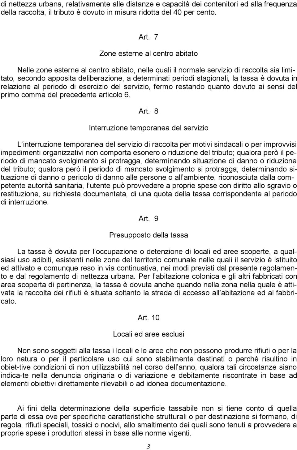 tassa è dovuta in relazione al periodo di esercizio del servizio, fermo restando quanto dovuto ai sensi del primo comma del precedente articolo 6. Art.