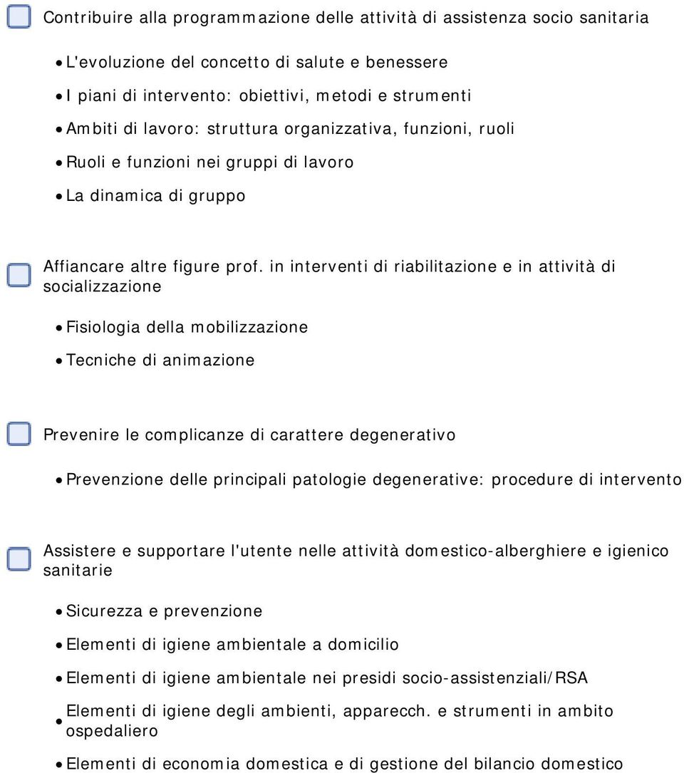 in interventi di riabilitazione e in attività di socializzazione Fisiologia della mobilizzazione Tecniche di animazione Prevenire le complicanze di carattere degenerativo Prevenzione delle principali