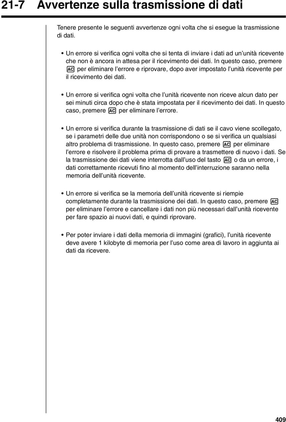 In questo caso, premere A per eliminare l errore e riprovare, dopo aver impostato l unità ricevente per il ricevimento dei dati.