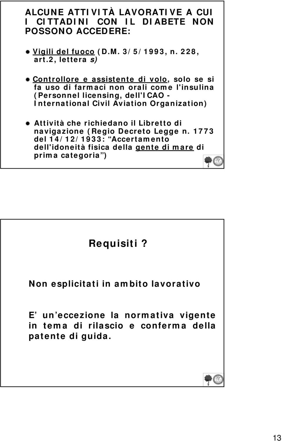 Civil Aviation Organization) Attività che richiedano il Libretto di navigazione (Regio Decreto Legge n.