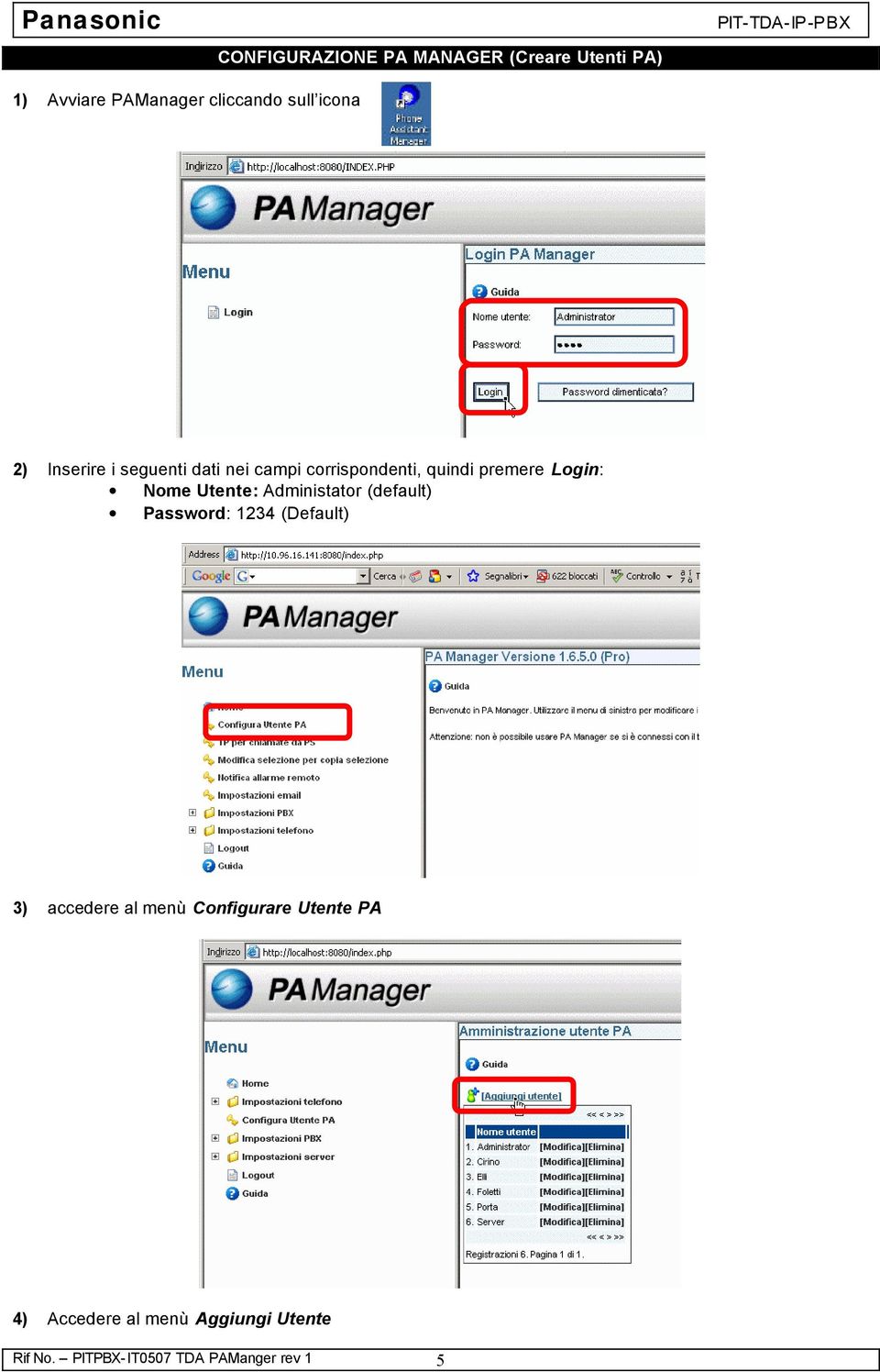 Nome Utente: Administator (default) Password: 1234 (Default) 3) accedere al menù