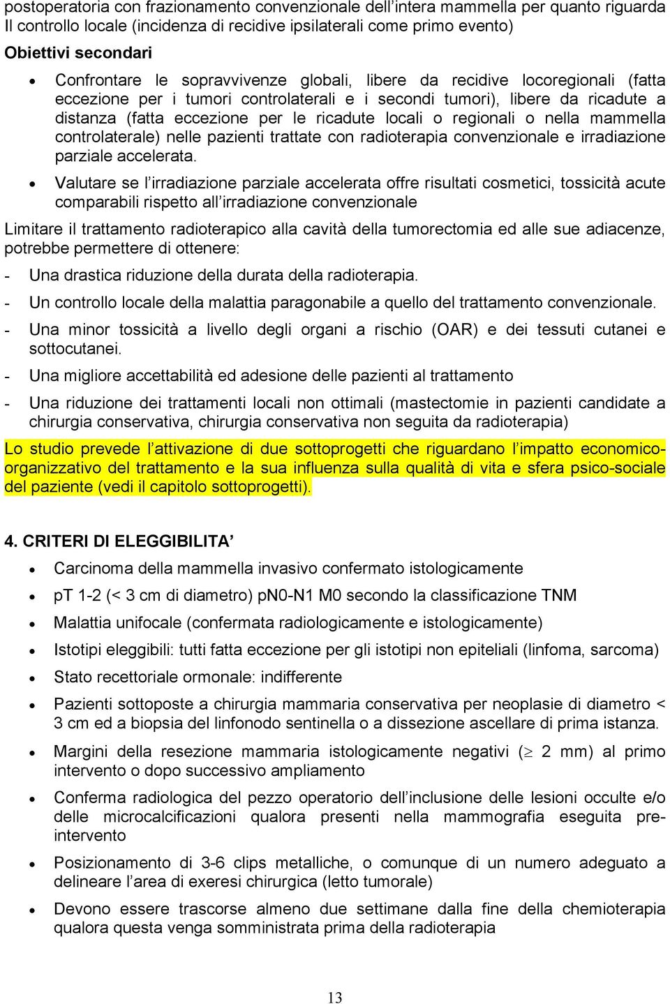 regionali o nella mammella controlaterale) nelle pazienti trattate con radioterapia convenzionale e irradiazione parziale accelerata.