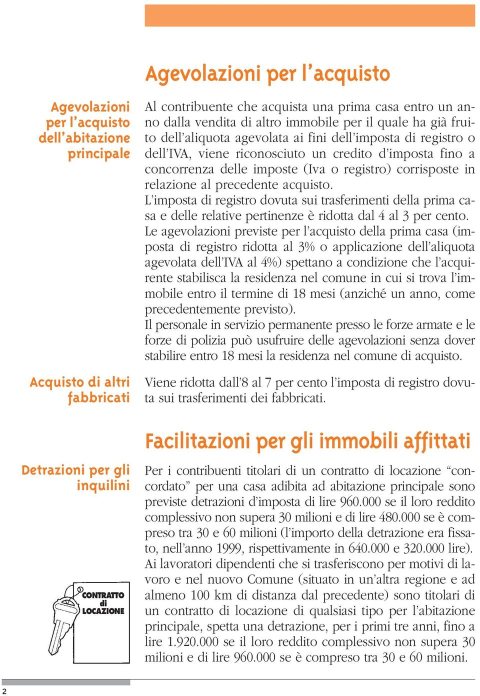 concorrenza delle imposte (Iva o registro) corrisposte in relazione al precedente acquisto.