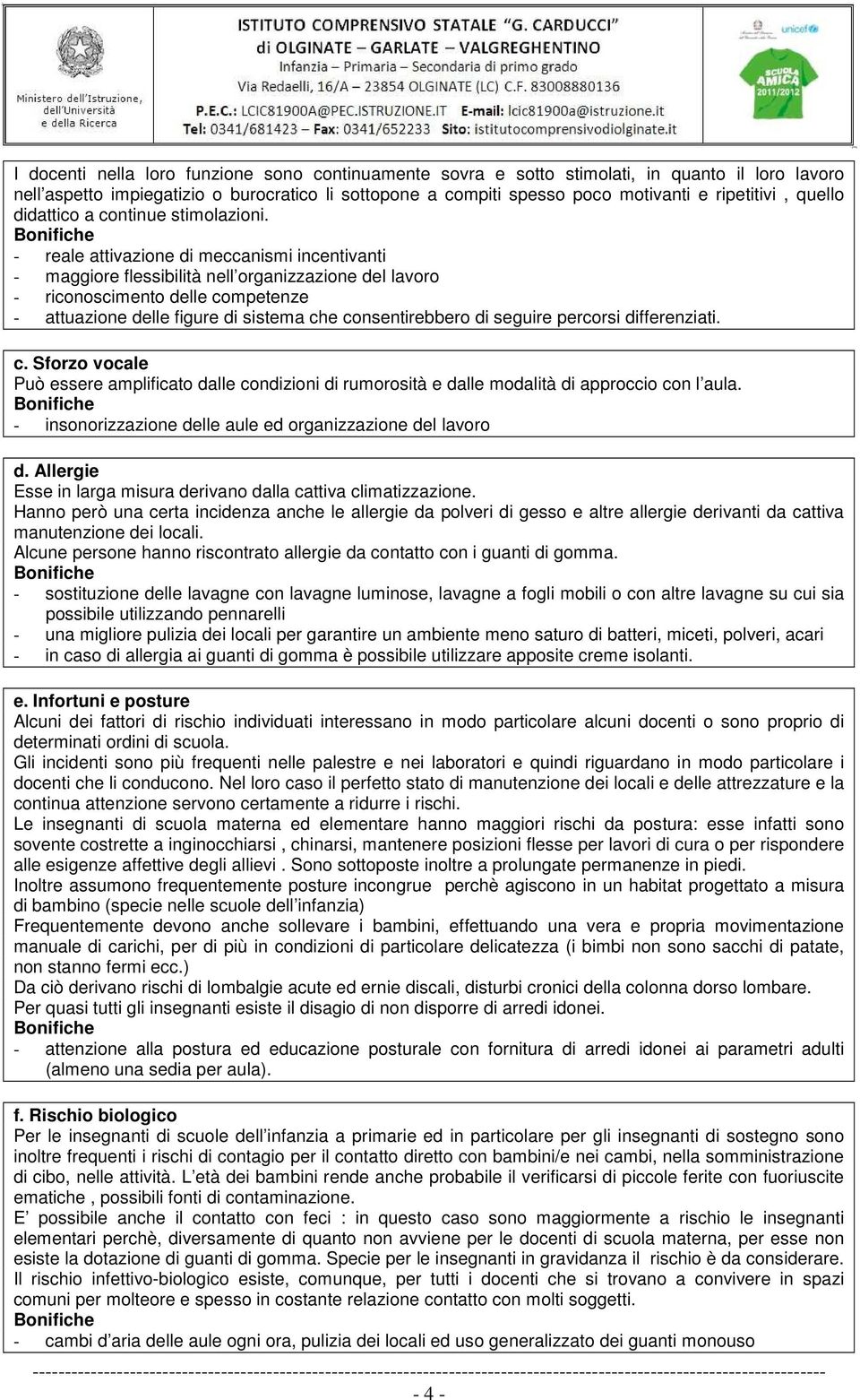 - reale attivazione di meccanismi incentivanti - maggiore flessibilità nell organizzazione del lavoro - riconoscimento delle competenze - attuazione delle figure di sistema che consentirebbero di