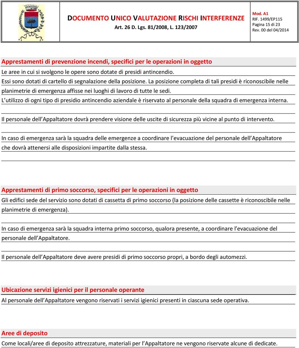 L utilizzo di ogni tipo di presidio antincendio aziendale è riservato al personale della squadra di emergenza interna.