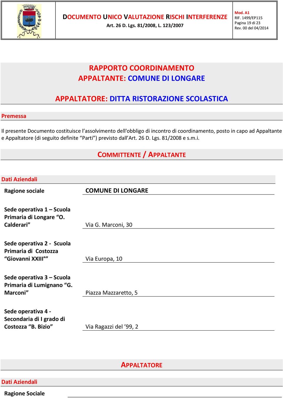 Calderari Via G. Marconi, 30 Sede operativa 2 - Scuola Primaria di Costozza Giovanni XXIII Via Europa, 10 Sede operativa 3 Scuola Primaria di Lumignano G.