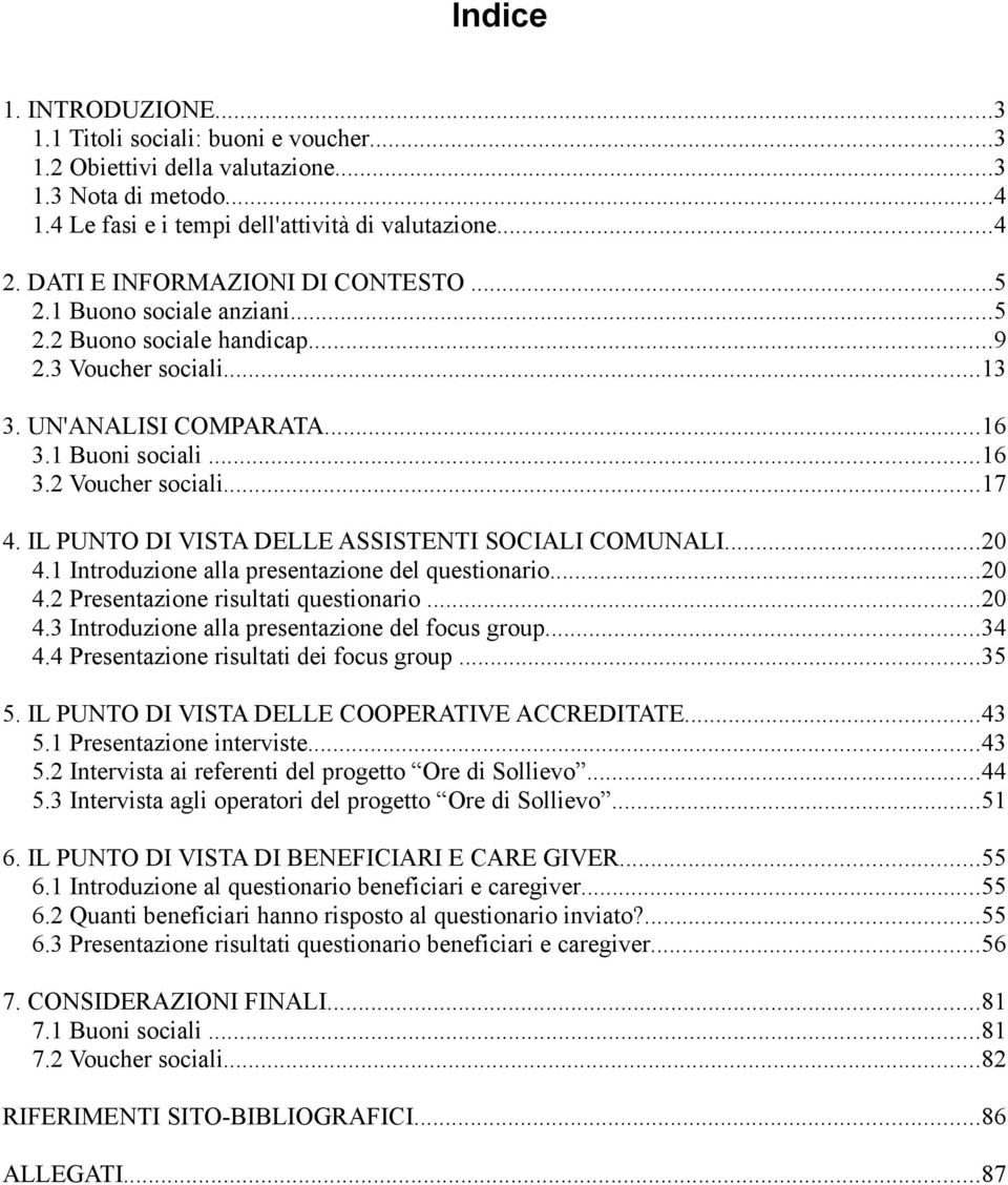 IL PUNTO DI VISTA DELLE ASSISTENTI SOCIALI COMUNALI...20 4.1 Introduzione alla presentazione del questionario...20 4.2 Presentazione risultati questionario...20 4.3 Introduzione alla presentazione del focus group.