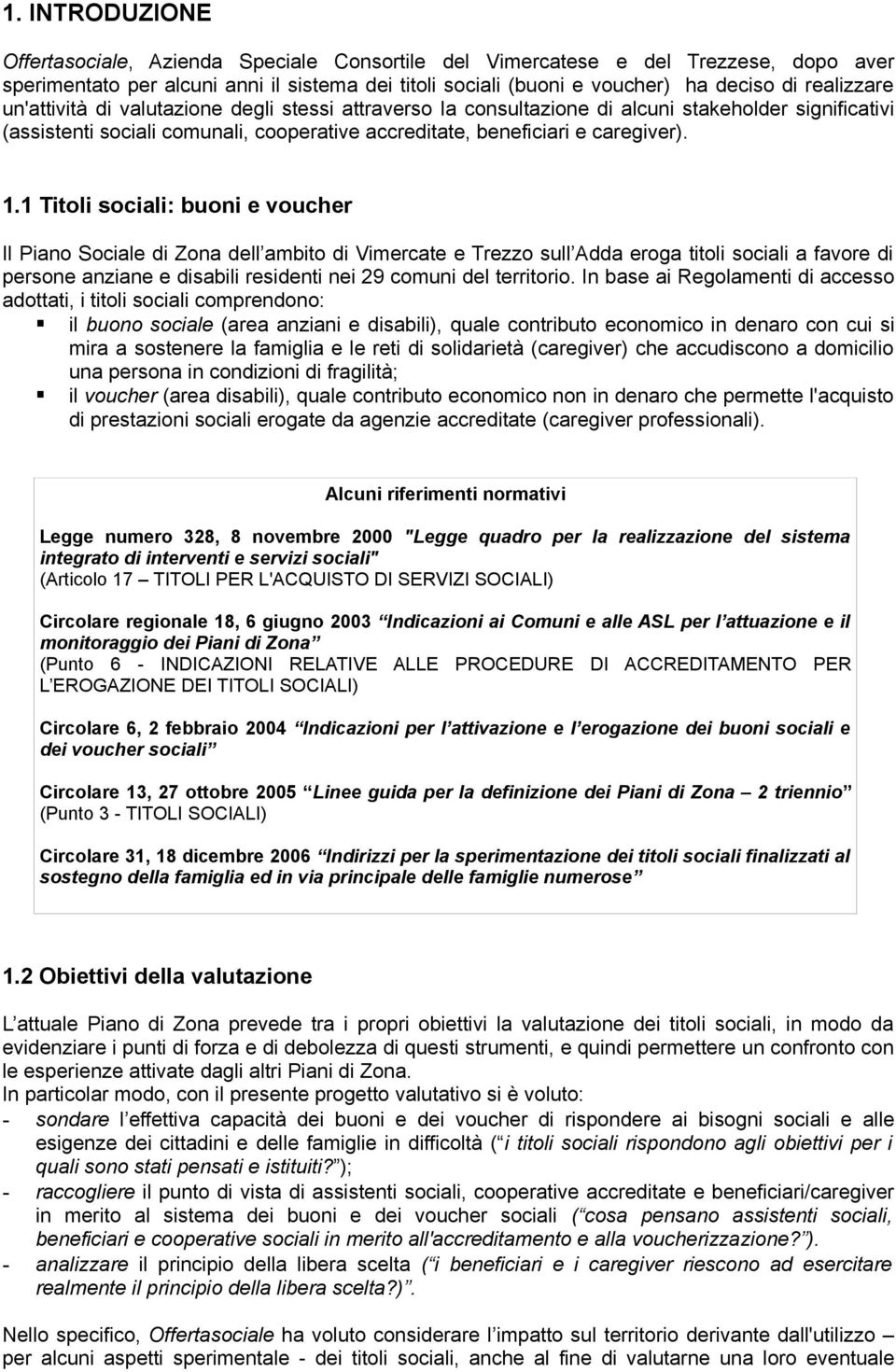 1 Titoli sociali: buoni e voucher Il Piano Sociale di Zona dell ambito di Vimercate e Trezzo sull Adda eroga titoli sociali a favore di persone anziane e disabili residenti nei 29 comuni del