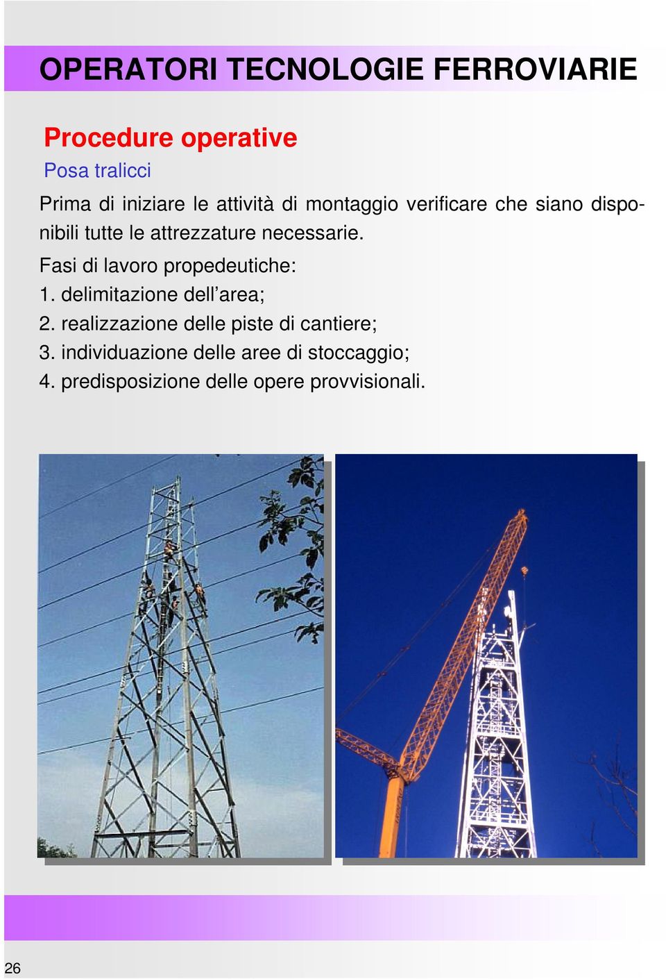 delimitazione dell area; 2. realizzazione delle piste di cantiere; 3.