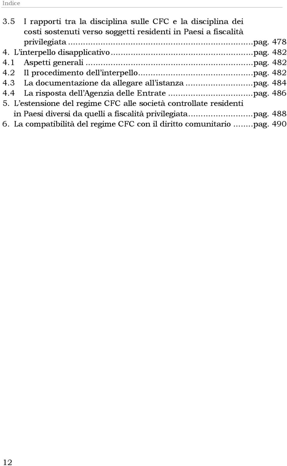 ..pag. 484 4.4 La risposta dell Agenzia delle Entrate...pag. 486 5.