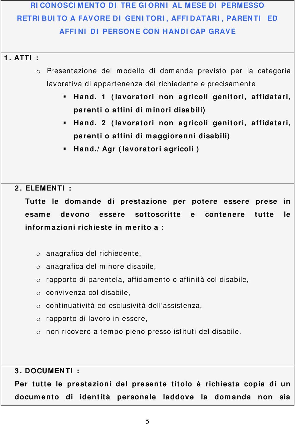 1 (lavoratori non agricoli genitori, affidatari, parenti o affini di minori disabili) Hand. 2 (lavoratori non agricoli genitori, affidatari, parenti o affini di maggiorenni disabili) Hand.