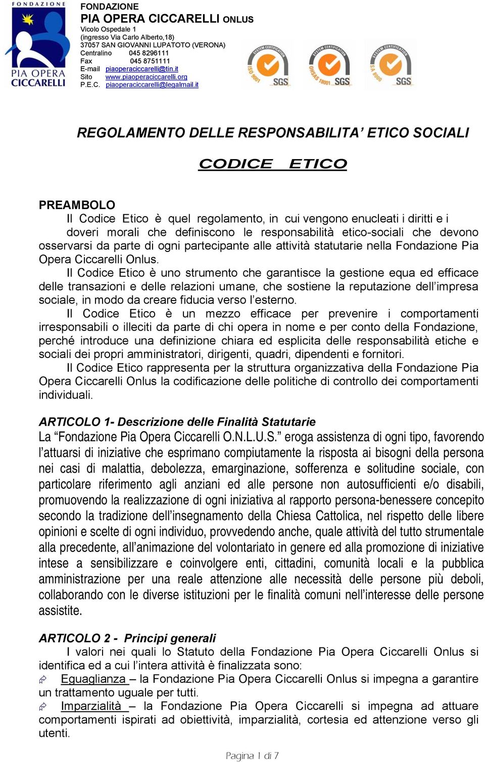 it REGOLAMENTO DELLE RESPONSABILITA ETICO SOCIALI CODICE ETICO PREAMBOLO Il Codice Etico è quel regolamento, in cui vengono enucleati i diritti e i doveri morali che definiscono le responsabilità