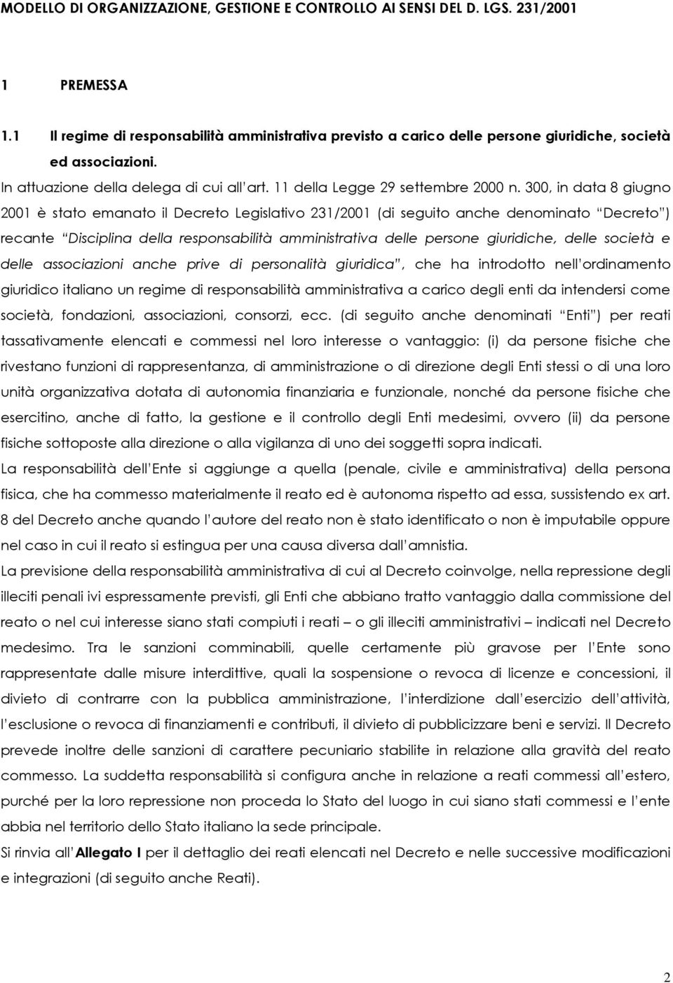 300, in data 8 giugno 2001 è stato emanato il Decreto Legislativo 231/2001 (di seguito anche denominato Decreto ) recante Disciplina della responsabilità amministrativa delle persone giuridiche,