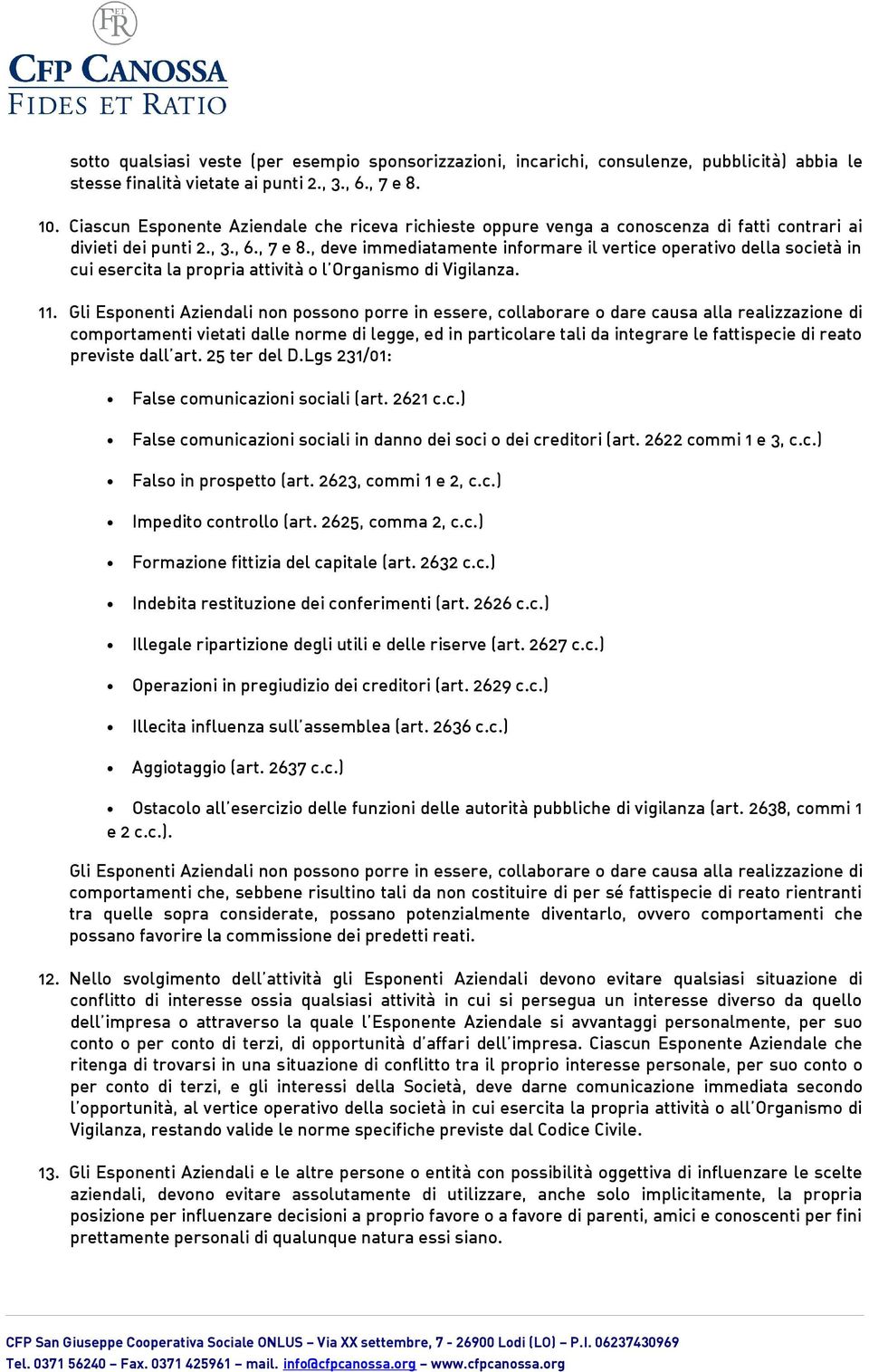 , deve immediatamente informare il vertice operativo della società in cui esercita la propria attività o l Organismo di Vigilanza. 11.