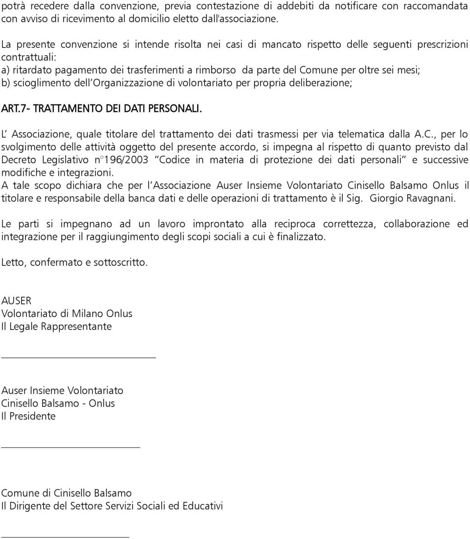 mesi; b) scioglimento dell Organizzazione di volontariato per propria deliberazione; ART.7- TRATTAMENTO DEI DATI PERSONALI.
