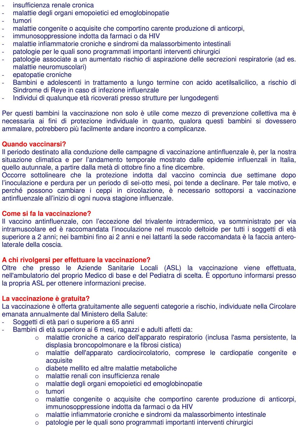 associate a un aumentato rischio di aspirazione delle secrezioni respiratorie (ad es.