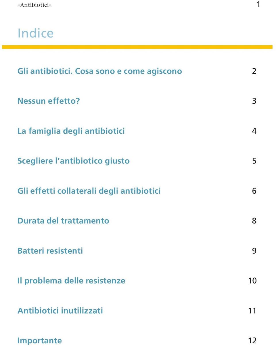 3 La famiglia degli antibiotici 4 Scegliere l antibiotico giusto 5 Gli effetti