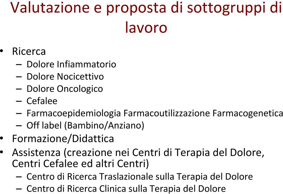 Formazione/Didattica Assistenza (creazione nei Centri di Terapia del Dolore, Centri Cefalee ed altri