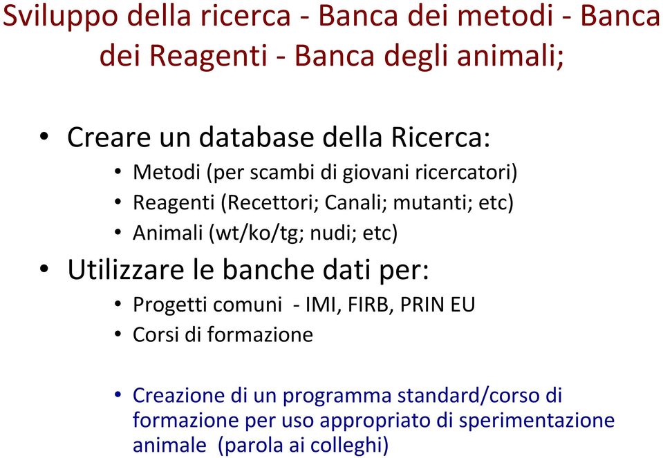 (wt/ko/tg; nudi; etc) Utilizzare le banche dati per: Progetti comuni IMI, FIRB, PRIN EU Corsi di formazione