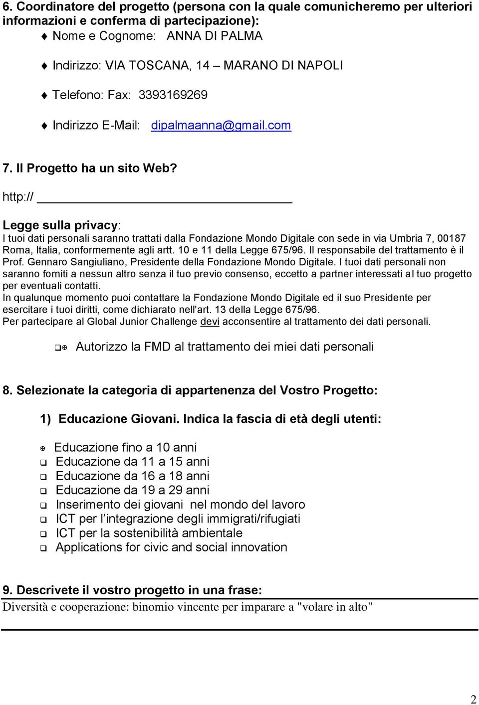 http:// Legge sulla privacy: I tuoi dati personali saranno trattati dalla Fondazione Mondo Digitale con sede in via Umbria 7, 00187 Roma, Italia, conformemente agli artt. 10 e 11 della Legge 675/96.