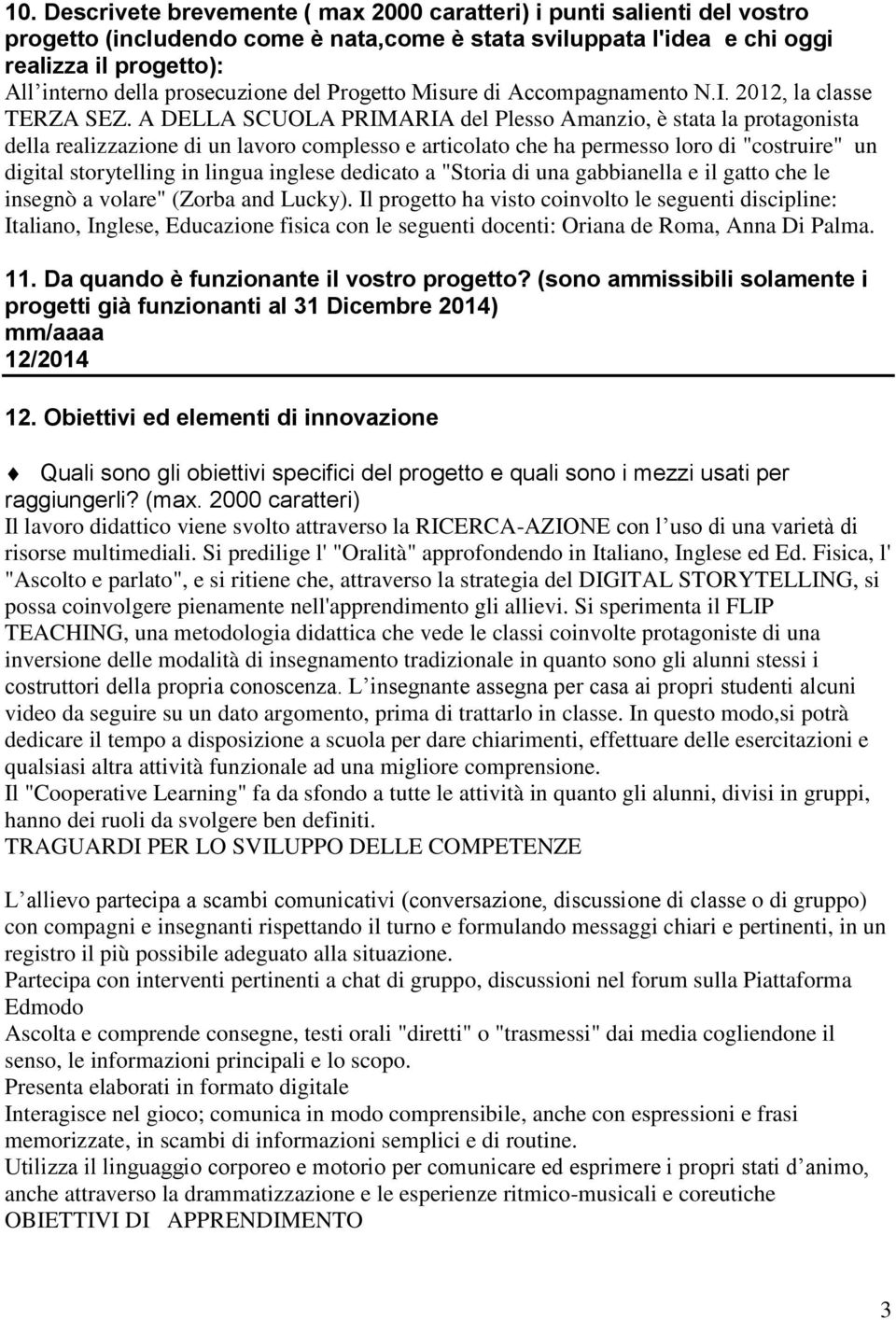 A DELLA SCUOLA PRIMARIA del Plesso Amanzio, è stata la protagonista della realizzazione di un lavoro complesso e articolato che ha permesso loro di "costruire" un digital storytelling in lingua