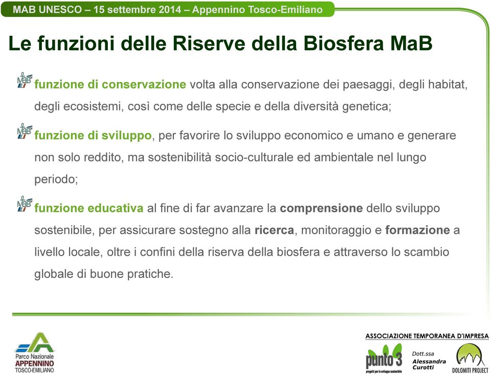 socio-culturale ed ambientale nel lungo periodo; funzione educativa al fine di far avanzare la comprensione dello sviluppo sostenibile, per assicurare