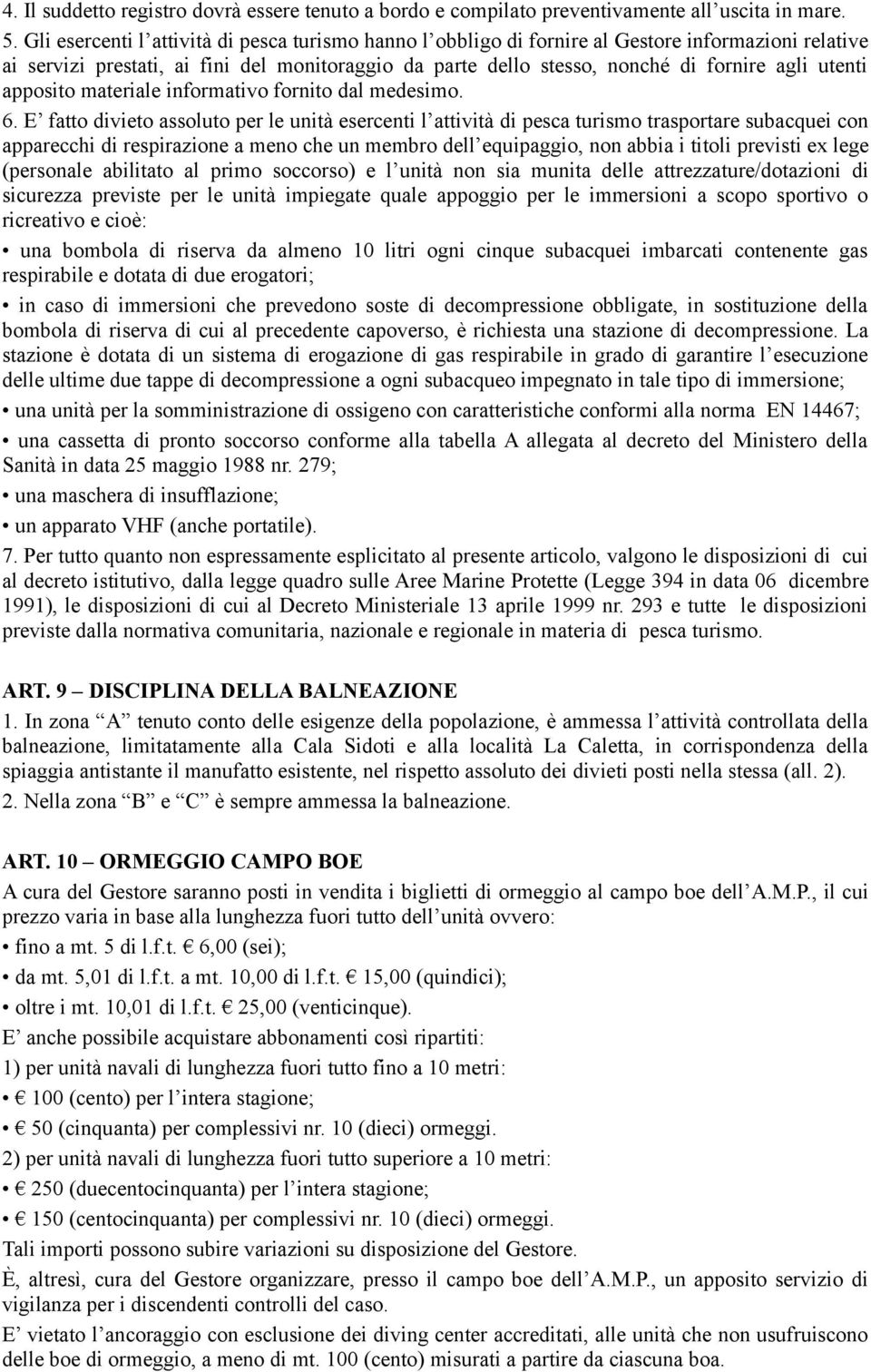 utenti apposito materiale informativo fornito dal medesimo. 6.