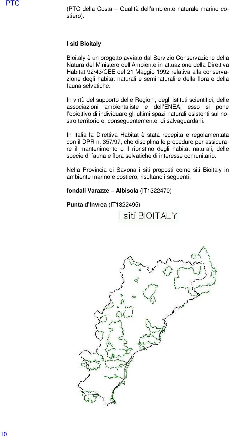 conservazione degli habitat naturali e seminaturali e della flora e della fauna selvatiche.