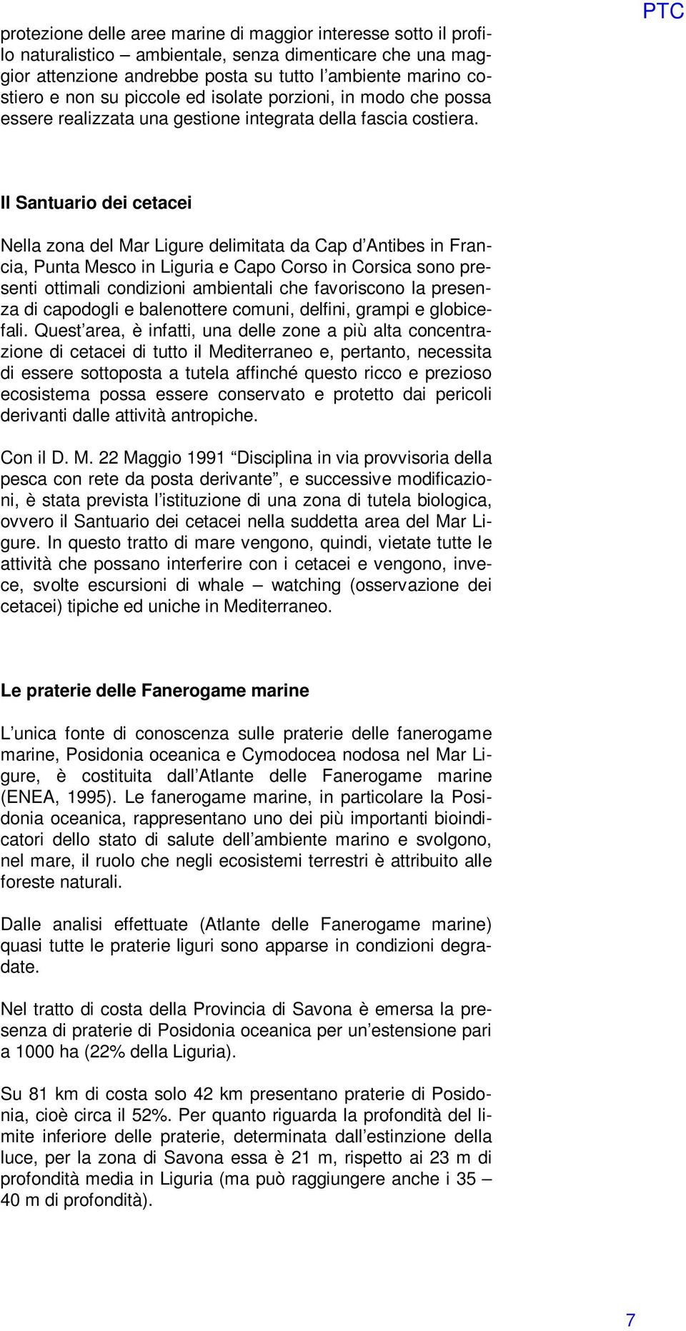 PTC Il Santuario dei cetacei Nella zona del Mar Ligure delimitata da Cap d Antibes in Francia, Punta Mesco in Liguria e Capo Corso in Corsica sono presenti ottimali condizioni ambientali che