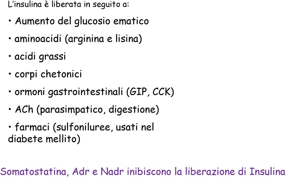 (GIP, CCK) ACh (parasimpatico, digestione) farmaci (sulfoniluree, usati nel